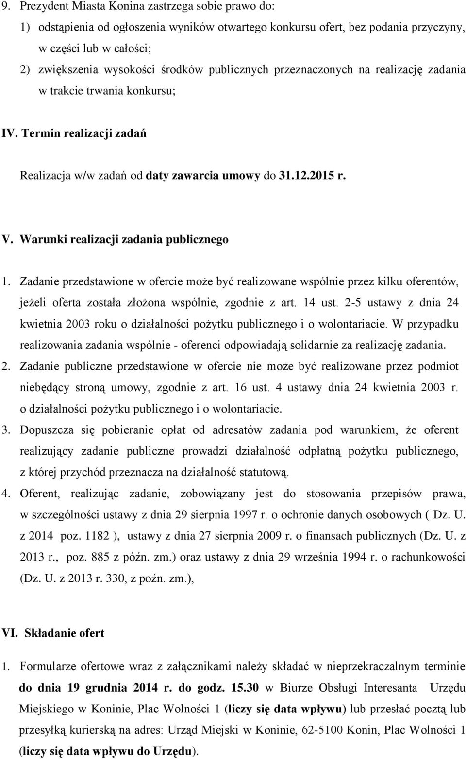 Warunki realizacji zadania publicznego 1. Zadanie przedstawione w ofercie może być realizowane wspólnie przez kilku oferentów, jeżeli oferta została złożona wspólnie, zgodnie z art. 14 ust.