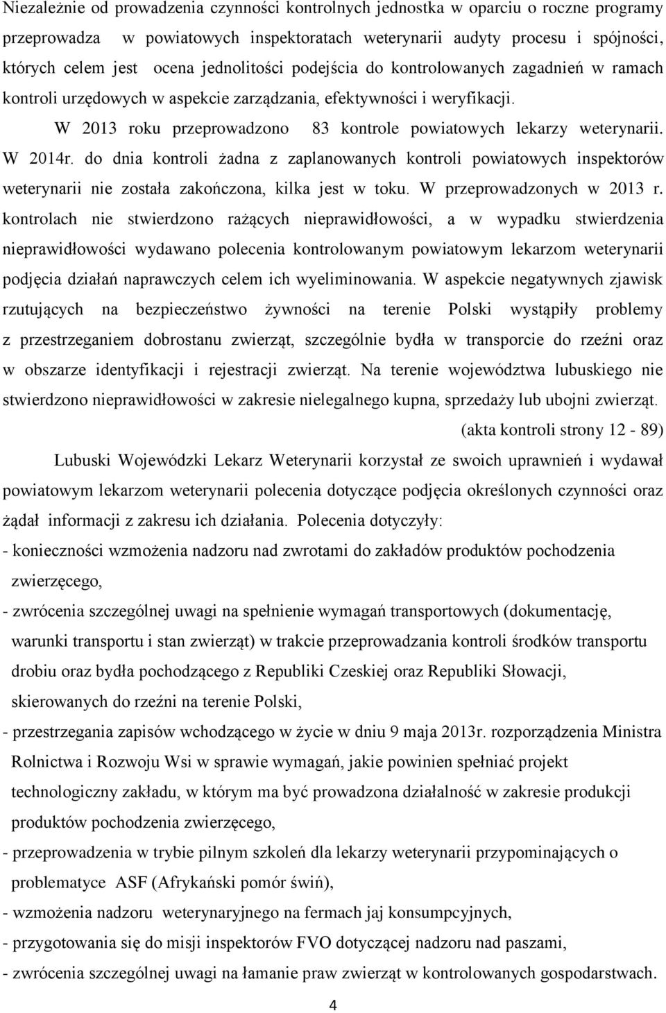 W 2013 roku przeprowadzono 83 kontrole powiatowych lekarzy weterynarii. W 2014r.