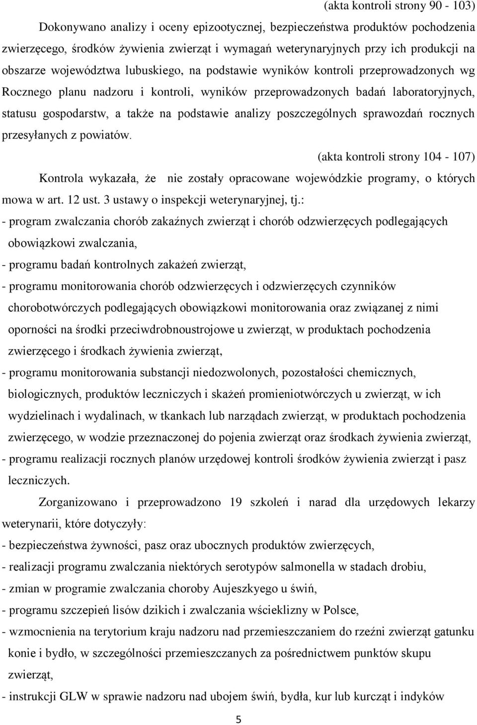 podstawie analizy poszczególnych sprawozdań rocznych przesyłanych z powiatów. (akta kontroli strony 104-107) Kontrola wykazała, że nie zostały opracowane wojewódzkie programy, o których mowa w art.