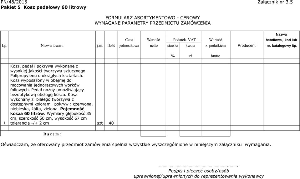 % zł brutto 1 Kosz, pedał i pokrywa wykonane z wysokiej jakości tworzywa sztucznego Polipropylenu o okrągłych kształtach. Kosz wyposażony w obejmę do mocowania jednorazowych worków foliowych.