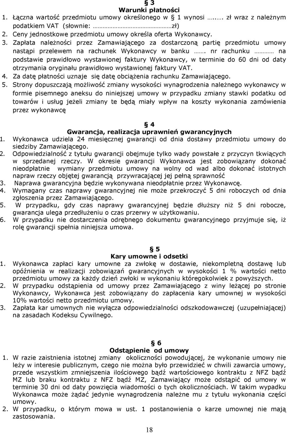 nr rachunku na podstawie prawidłowo wystawionej faktury Wykonawcy, w terminie do 60 dni od daty otrzymania oryginału prawidłowo wystawionej faktury VAT. 4.