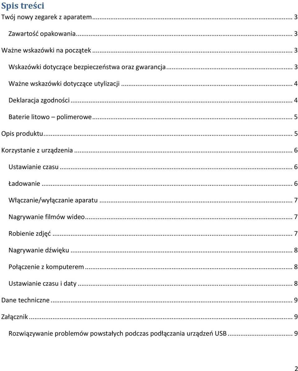 .. 6 Ustawianie czasu... 6 Ładowanie... 6 Włączanie/wyłączanie aparatu... 7 Nagrywanie filmów wideo... 7 Robienie zdjęć... 7 Nagrywanie dźwięku.