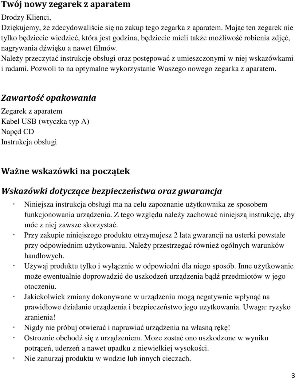 Należy przeczytać instrukcję obsługi oraz postępować z umieszczonymi w niej wskazówkami i radami. Pozwoli to na optymalne wykorzystanie Waszego nowego zegarka z aparatem.