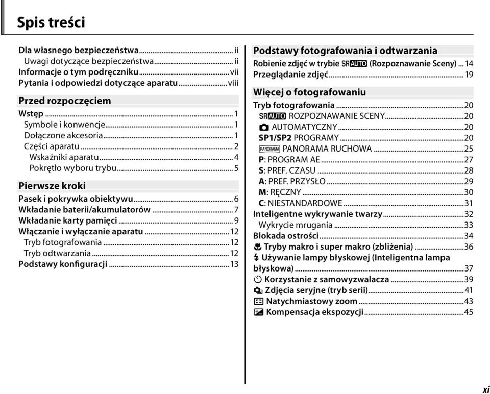 .. 6 Wkładanie baterii/akumulatorów... 7 Wkładanie karty pamięci... 9 Włączanie i wyłączanie aparatu...12 Tryb fotografowania...12 Tryb odtwarzania...12 Podstawy konfiguracji.