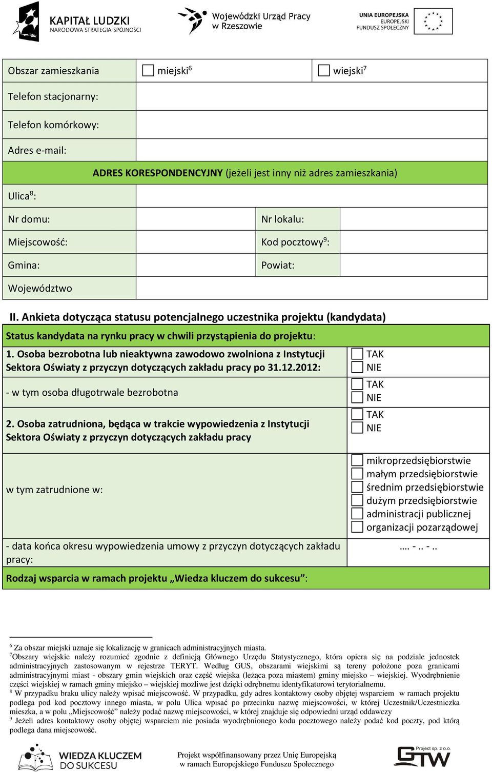 Ankieta dotycząca statusu potencjalnego uczestnika projektu (kandydata) Status kandydata na rynku pracy w chwili przystąpienia do projektu: 1.