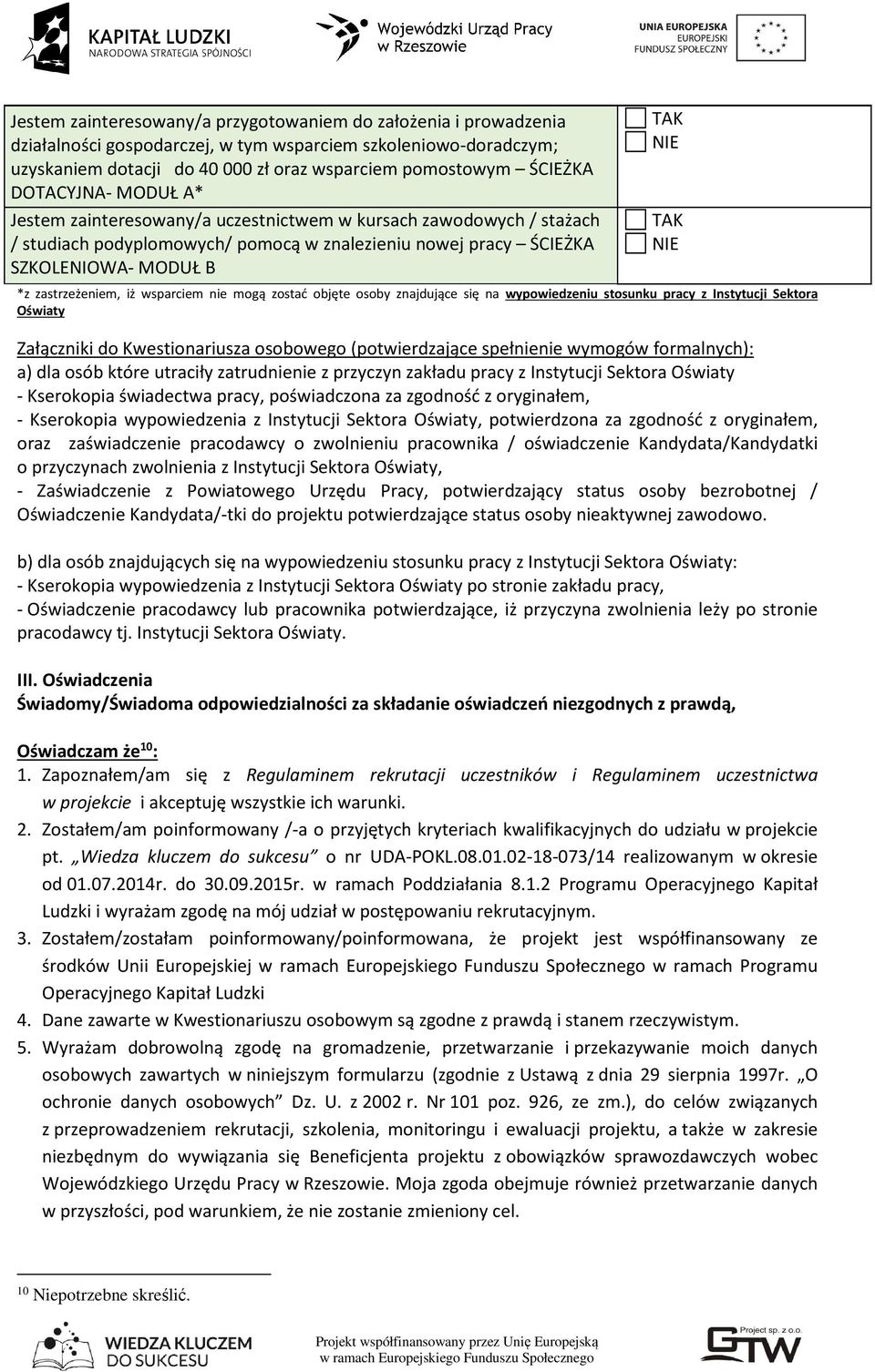 wsparciem nie mogą zostać objęte osoby znajdujące się na wypowiedzeniu stosunku pracy z Instytucji Sektora Oświaty Załączniki do Kwestionariusza osobowego (potwierdzające spełnienie wymogów