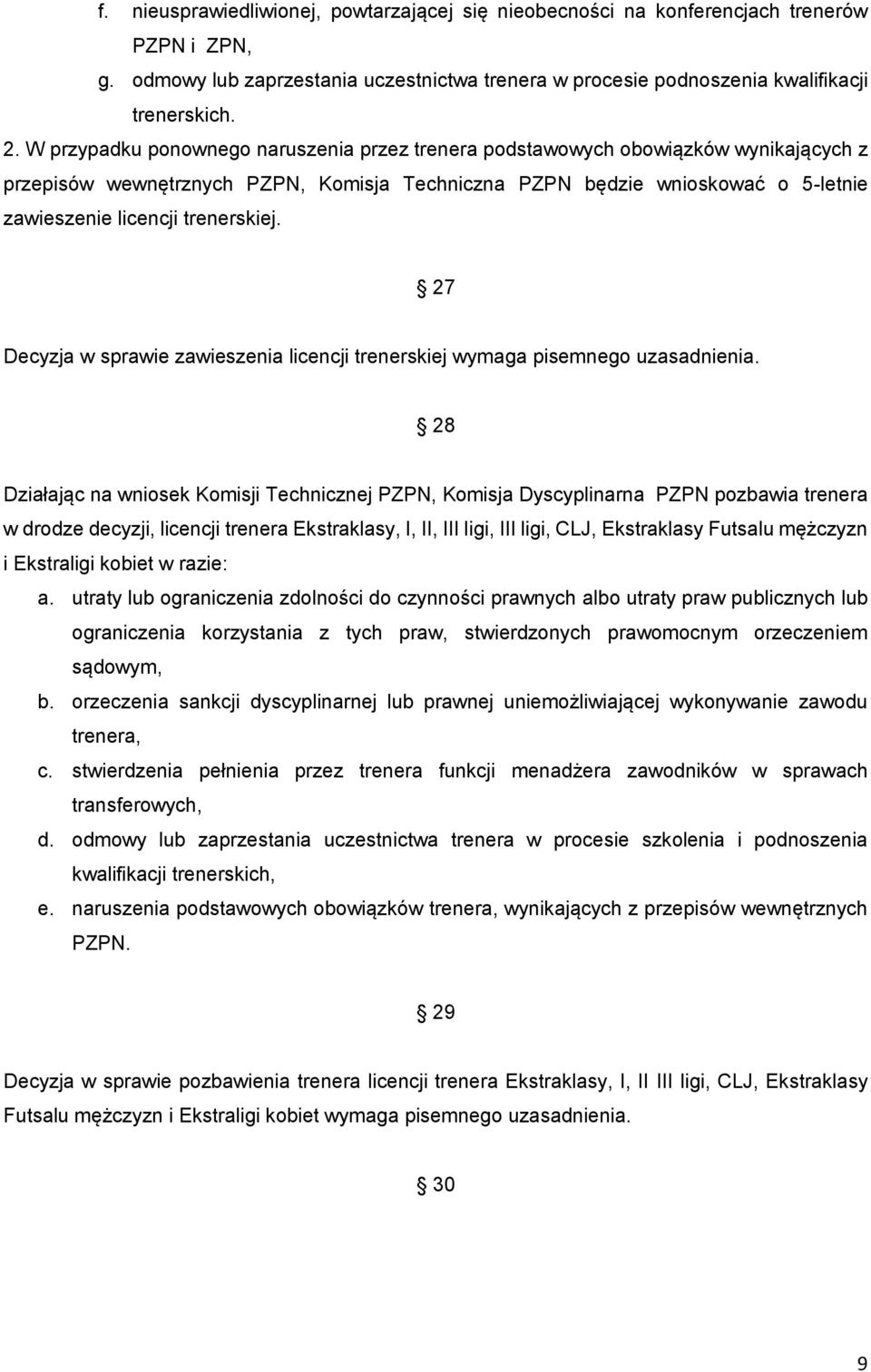 trenerskiej. 27 Decyzja w sprawie zawieszenia licencji trenerskiej wymaga pisemnego uzasadnienia.