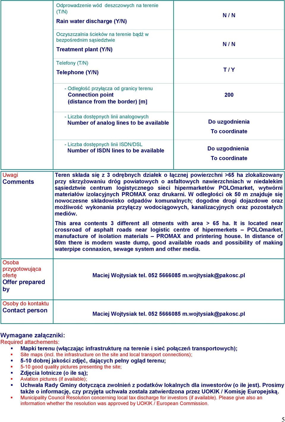 przygotowująca ofertę Offer prepared by Osoby do kontaktu Contact person Teren składa się z 3 odrębnych działek o łącznej powierzchni >65 ha zlokalizowany przy skrzyżowaniu dróg powiatowych o