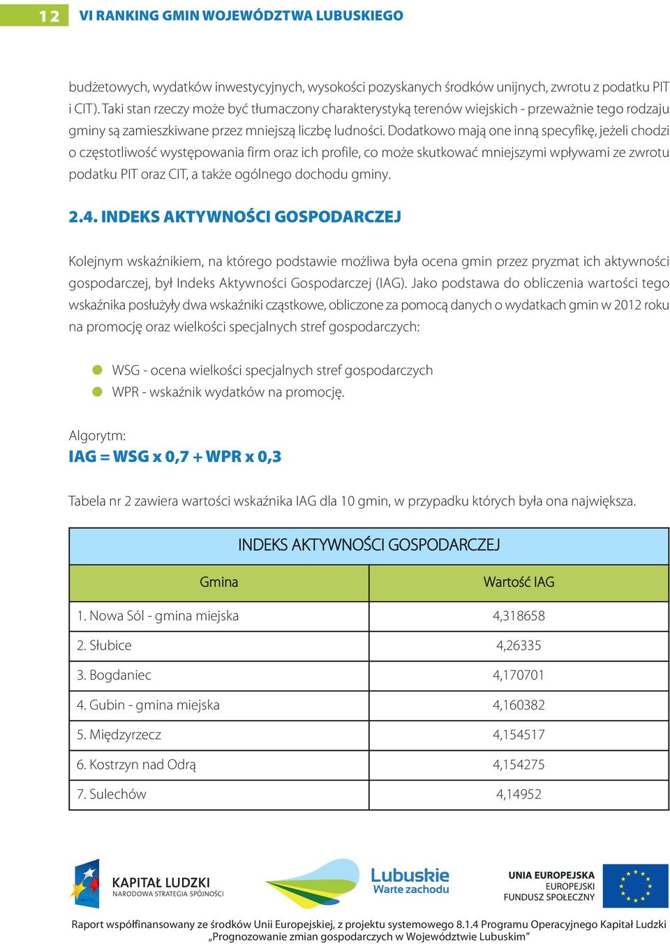 Dodatkowo mają one inną specyfikę, jeżeli chodzi o częstotliwość występowania firm oraz ich profile, co może skutkować mniejszymi wpływami ze zwrotu podatku PIT oraz CIT, a także ogólnego dochodu