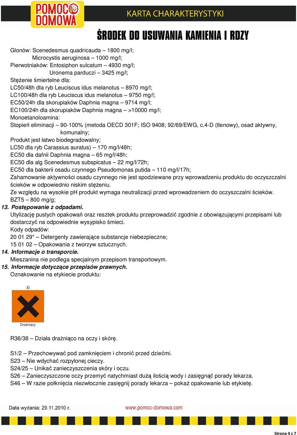 Monoetanoloamina: Stopień eliminacji 90-100% (metoda OECD 301F; ISO 9408; 92/69/EWG, c.