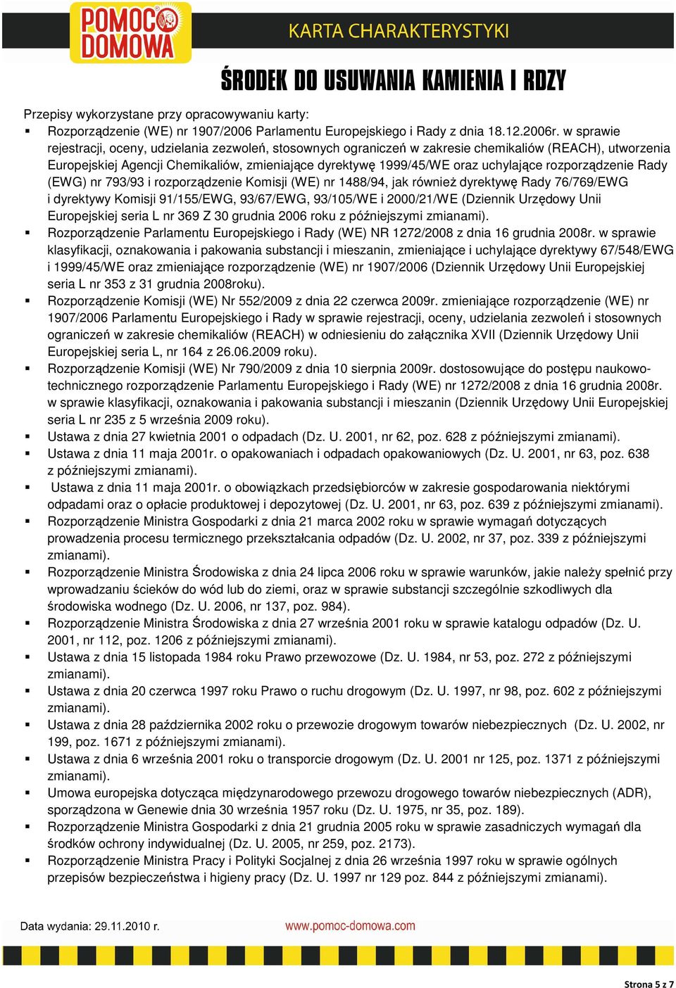 rozporządzenie Rady (EWG) nr 793/93 i rozporządzenie Komisji (WE) nr 1488/94, jak również dyrektywę Rady 76/769/EWG i dyrektywy Komisji 91/155/EWG, 93/67/EWG, 93/105/WE i 2000/21/WE (Dziennik