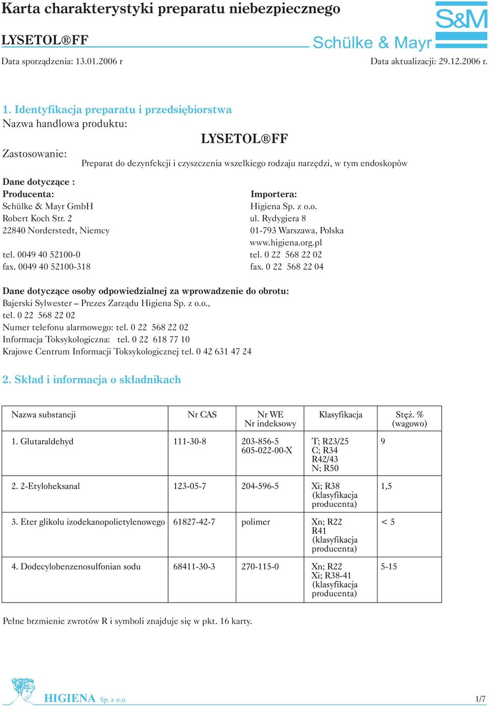 Identyfikacja preparatu i przedsiêbiorstwa Nazwa handlowa produktu: Zastosowanie: Preparat do dezynfekcji i czyszczenia wszelkiego rodzaju narzêdzi, w tym endoskopów Dane dotycz¹ce : Producenta: