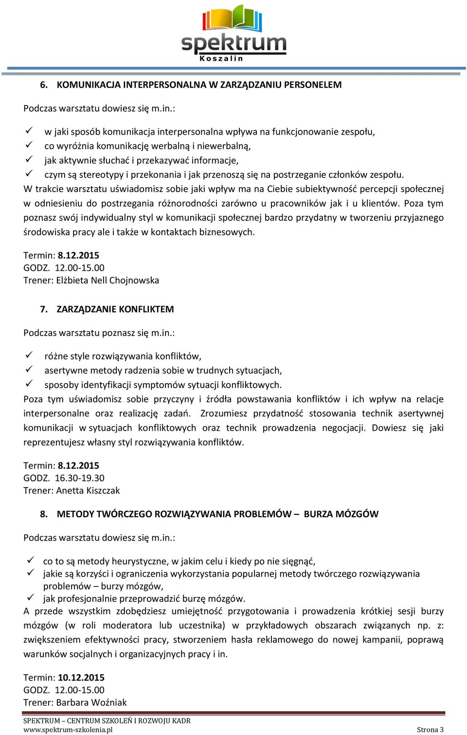 W trakcie warsztatu uświadomisz sobie jaki wpływ ma na Ciebie subiektywność percepcji społecznej w odniesieniu do postrzegania różnorodności zarówno u pracowników jak i u klientów.