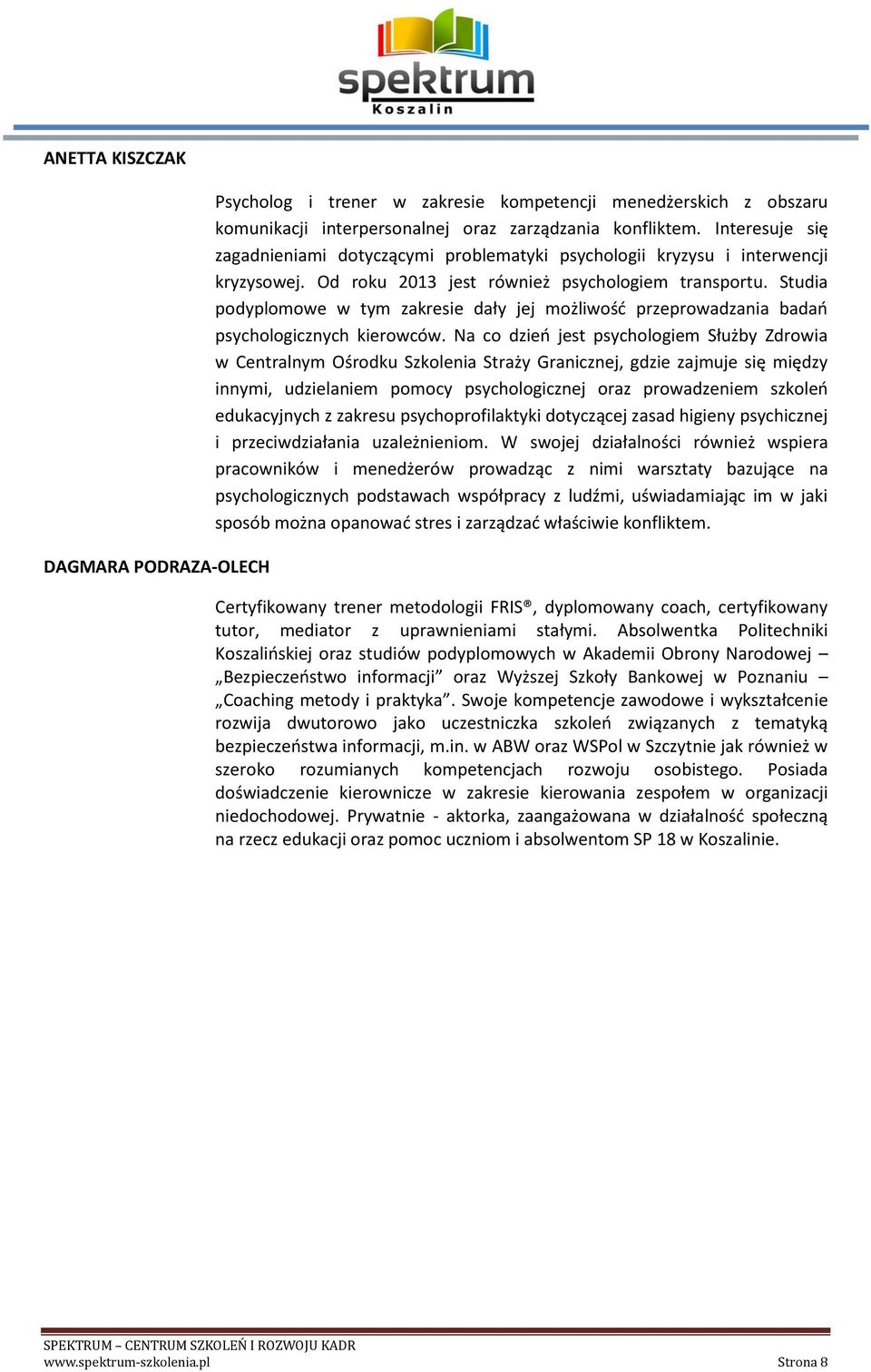 Studia podyplomowe w tym zakresie dały jej możliwość przeprowadzania badań psychologicznych kierowców.