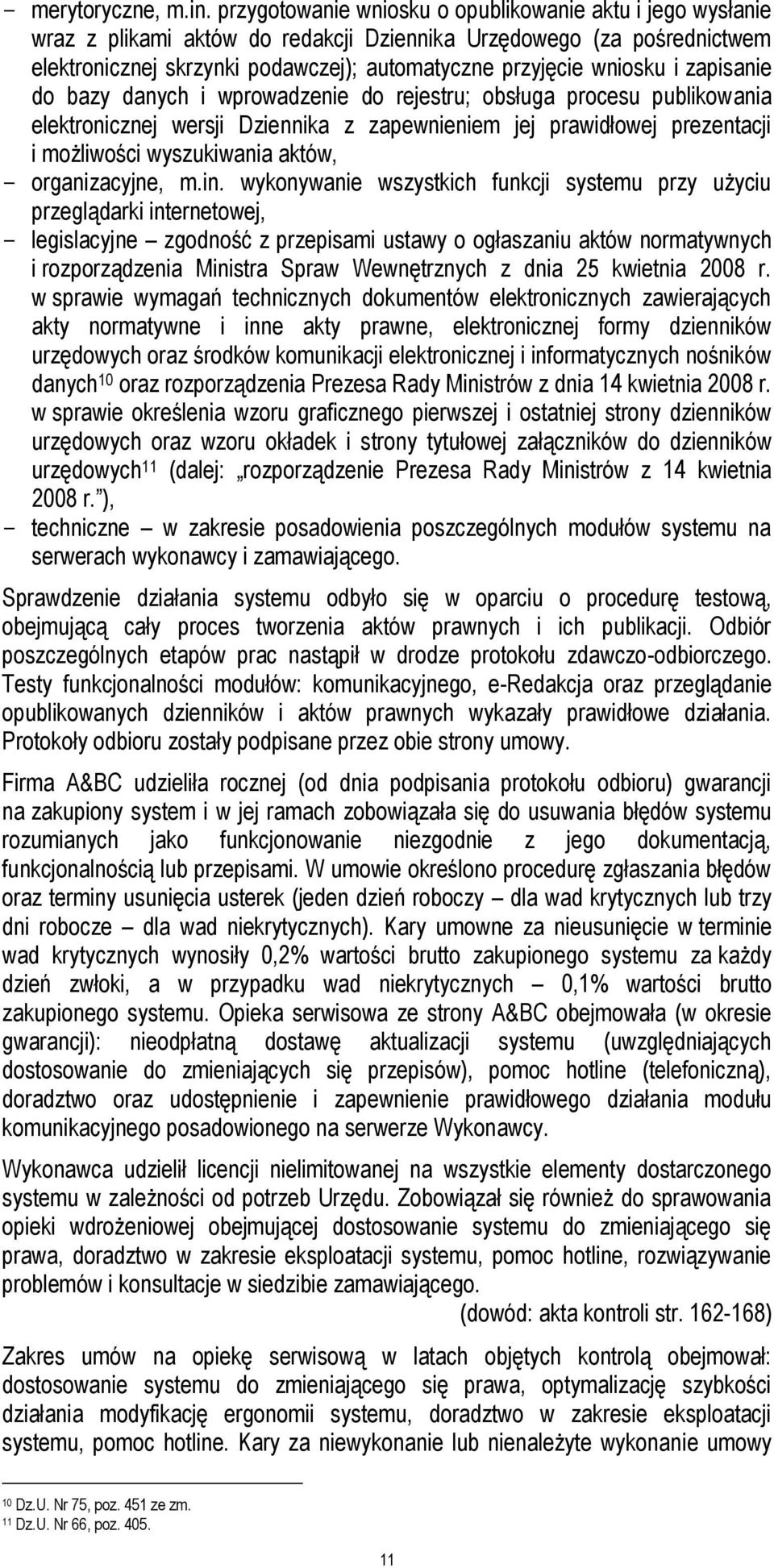 zapisanie do bazy danych i wprowadzenie do rejestru; obsługa procesu publikowania elektronicznej wersji Dziennika z zapewnieniem jej prawidłowej prezentacji i możliwości wyszukiwania aktów,