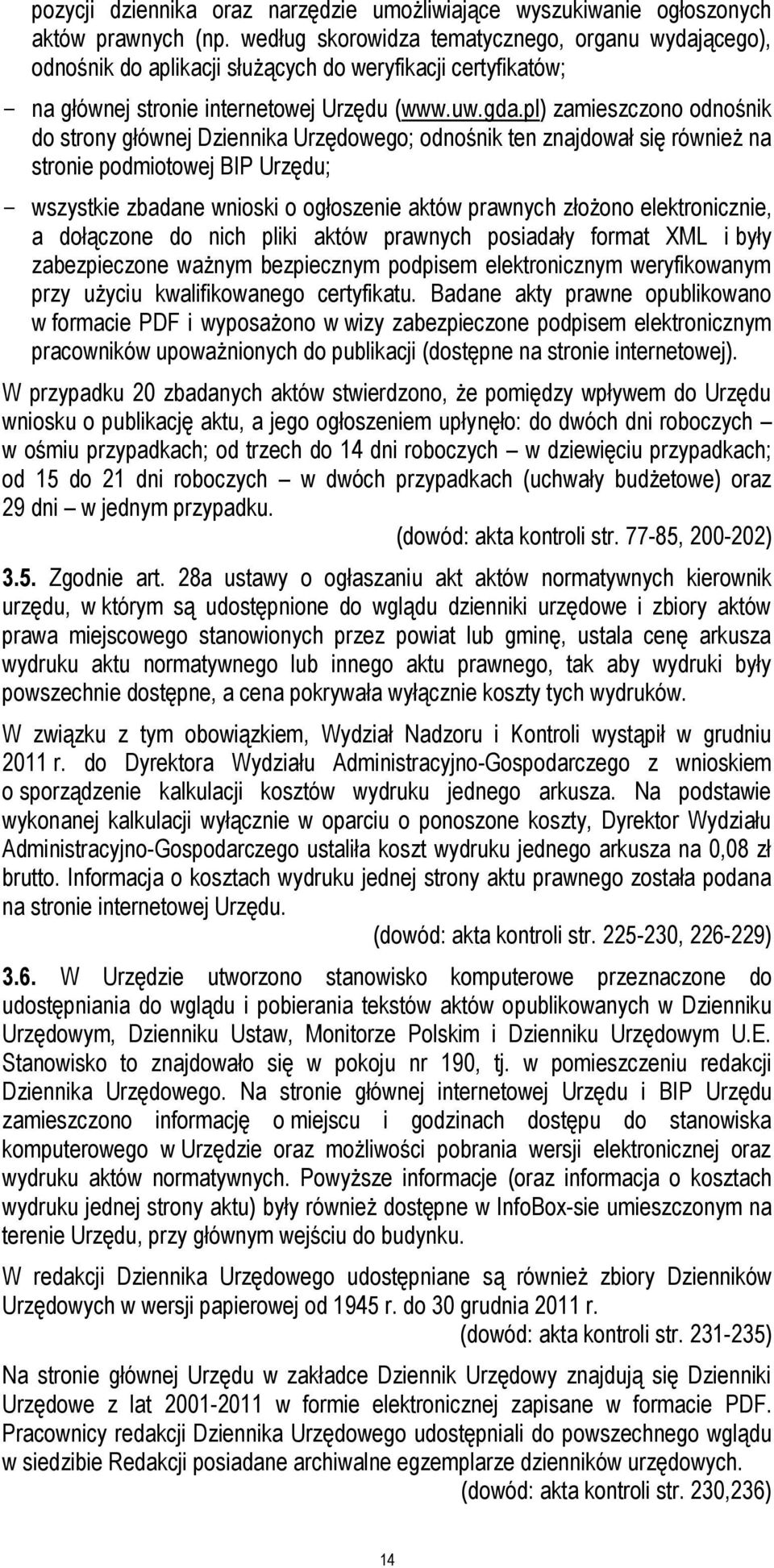 pl) zamieszczono odnośnik do strony głównej Dziennika Urzędowego; odnośnik ten znajdował się również na stronie podmiotowej BIP Urzędu; wszystkie zbadane wnioski o ogłoszenie aktów prawnych złożono