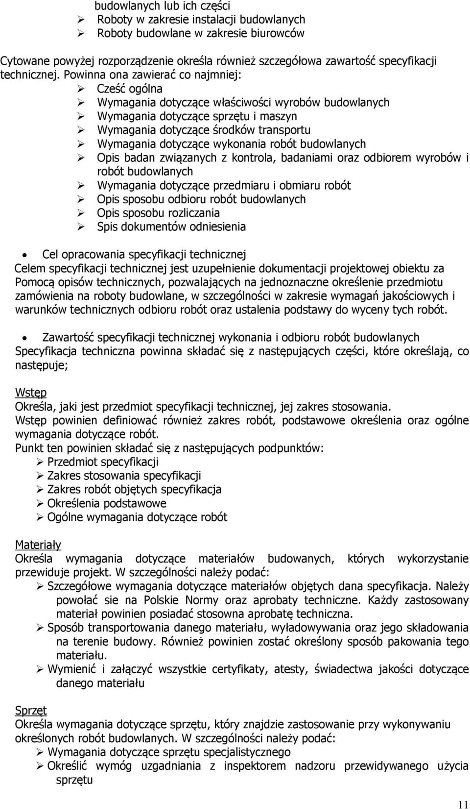 Powinna ona zawierać co najmniej: Cześć ogólna Wymagania dotyczące właściwości wyrobów budowlanych Wymagania dotyczące sprzętu i maszyn Wymagania dotyczące środków transportu Wymagania dotyczące