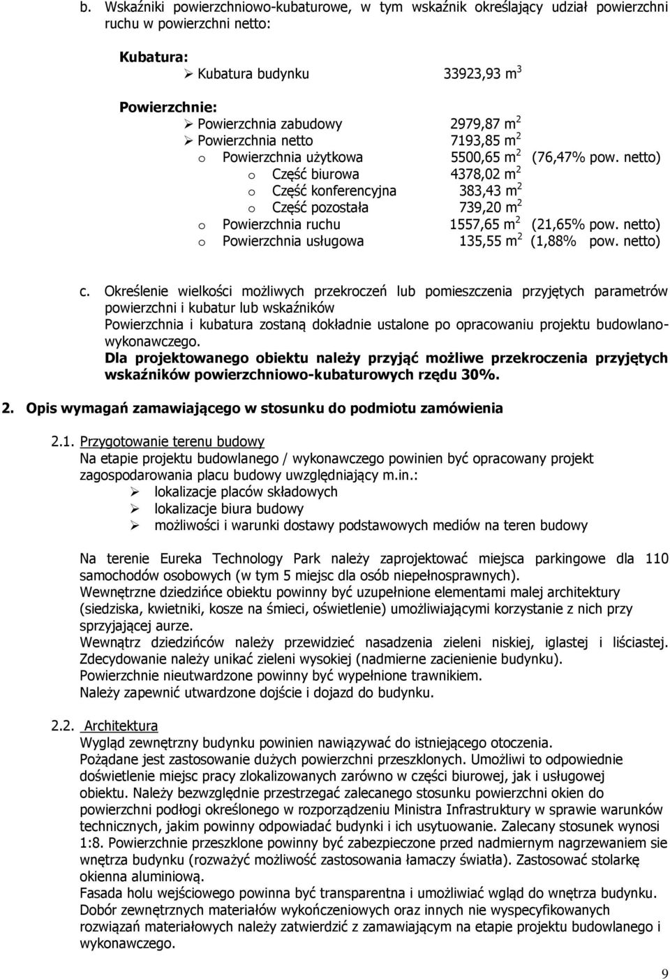 netto) o Część biurowa 4378,02 m 2 o Część konferencyjna 383,43 m 2 o Część pozostała 739,20 m 2 o Powierzchnia ruchu 1557,65 m 2 (21,65% pow. netto) o Powierzchnia usługowa 135,55 m 2 (1,88% pow.