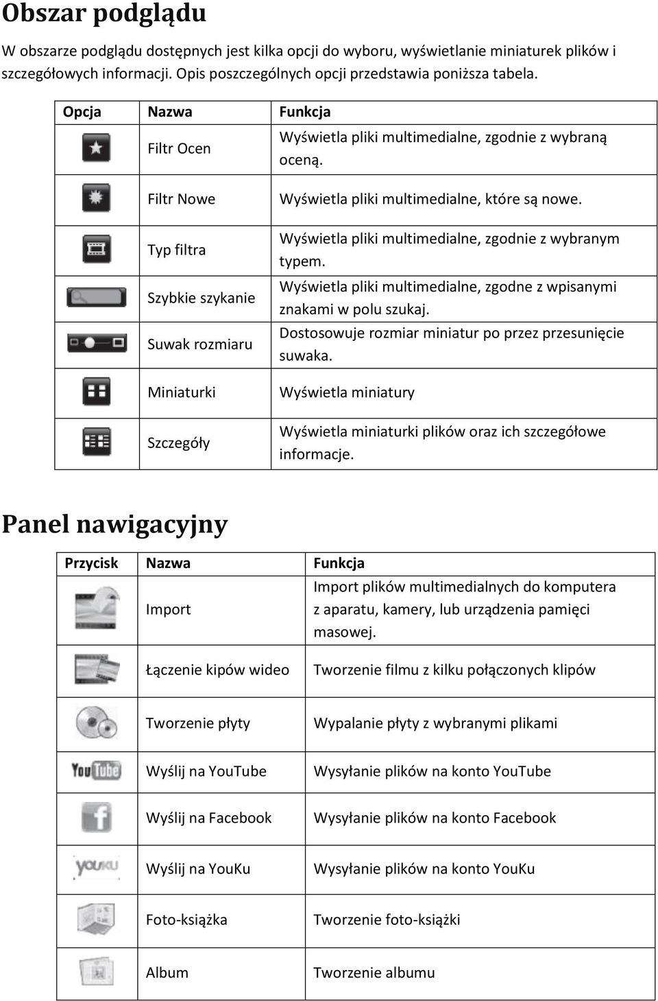 Filtr Nowe Typ filtra Szybkie szykanie Suwak rozmiaru Miniaturki Szczegóły Wyświetla pliki multimedialne, które są nowe. Wyświetla pliki multimedialne, zgodnie z wybranym typem.