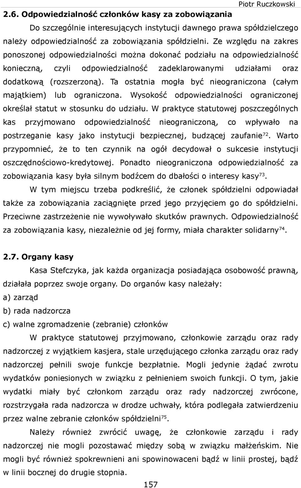 Ta ostatna mogła być neogranczona (całym majątkem) lub ogranczona. Wysokość odpoedzalnośc ogranczonej określał statut stosunku do udzału.