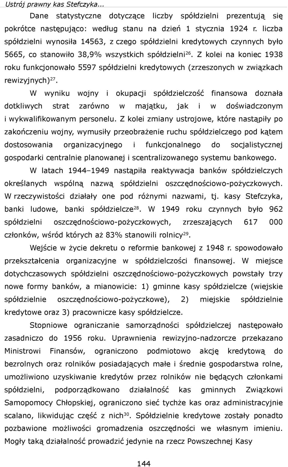 Z kole na konec 1938 roku funkcjonoało 5597 spółdzeln kredytoych (zrzeszonych zązkach rezyjnych)27.