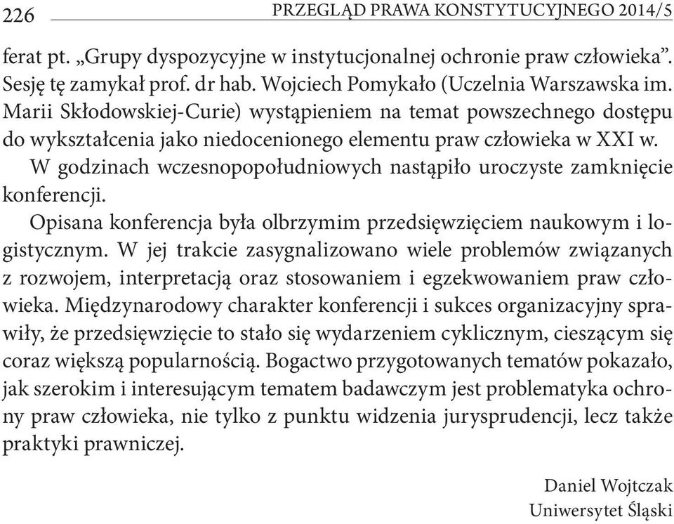 W godzinach wczesnopopołudniowych nastąpiło uroczyste zamknięcie konferencji. Opisana konferencja była olbrzymim przedsięwzięciem naukowym i logistycznym.