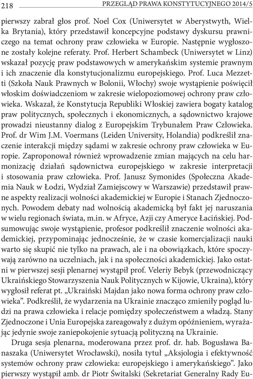 Następnie wygłoszone zostały kolejne referaty. Prof.