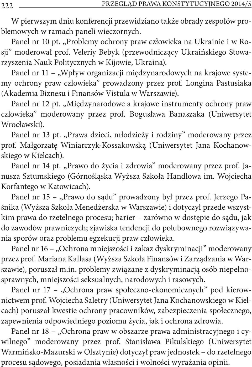 Panel nr 11 Wpływ organizacji międzynarodowych na krajowe systemy ochrony praw człowieka prowadzony przez prof. Longina Pastusiaka (Akademia Biznesu i Finansów Vistula w Warszawie). Panel nr 12 pt.