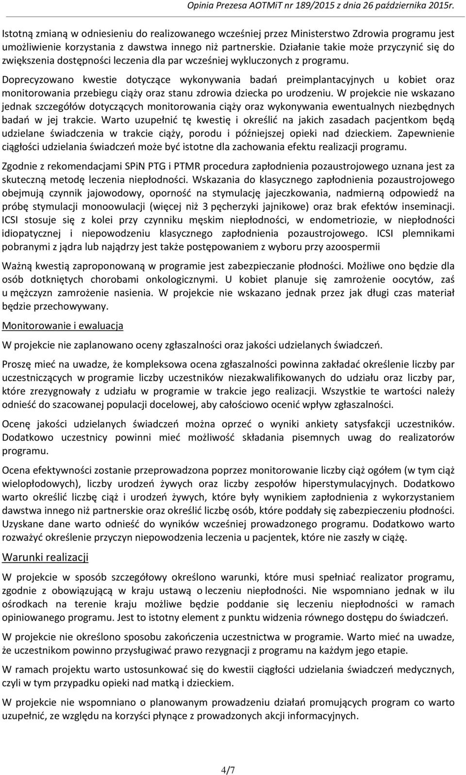 Doprecyzowano kwestie dotyczące wykonywania badań preimplantacyjnych u kobiet oraz monitorowania przebiegu ciąży oraz stanu zdrowia dziecka po urodzeniu.