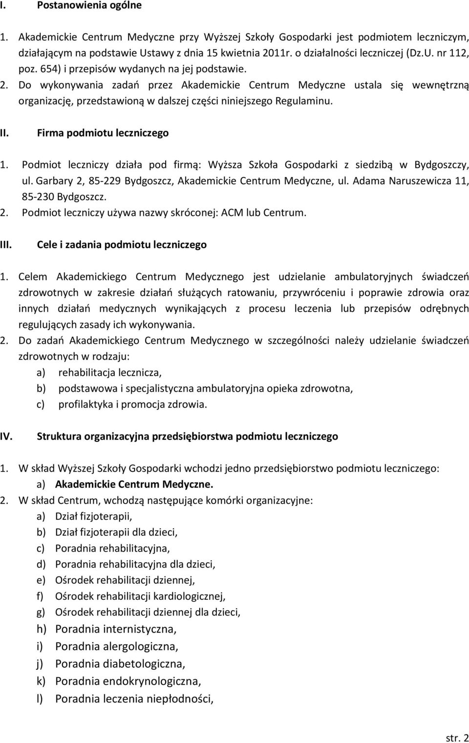 Do wykonywania zadań przez Akademickie Centrum Medyczne ustala się wewnętrzną organizację, przedstawioną w dalszej części niniejszego Regulaminu. II. Firma podmiotu leczniczego 1.