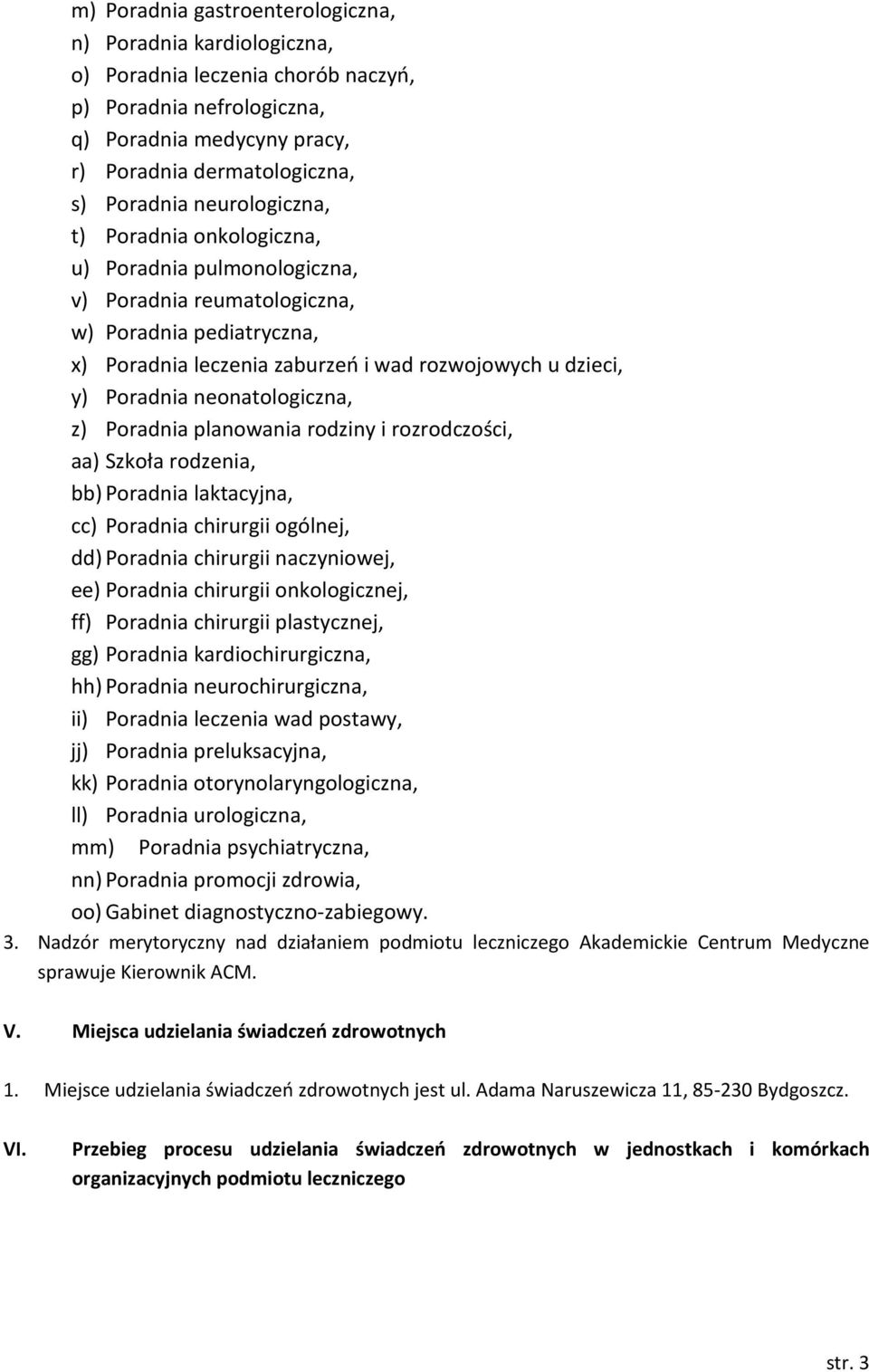 neonatologiczna, z) Poradnia planowania rodziny i rozrodczości, aa) Szkoła rodzenia, bb) Poradnia laktacyjna, cc) Poradnia chirurgii ogólnej, dd) Poradnia chirurgii naczyniowej, ee) Poradnia