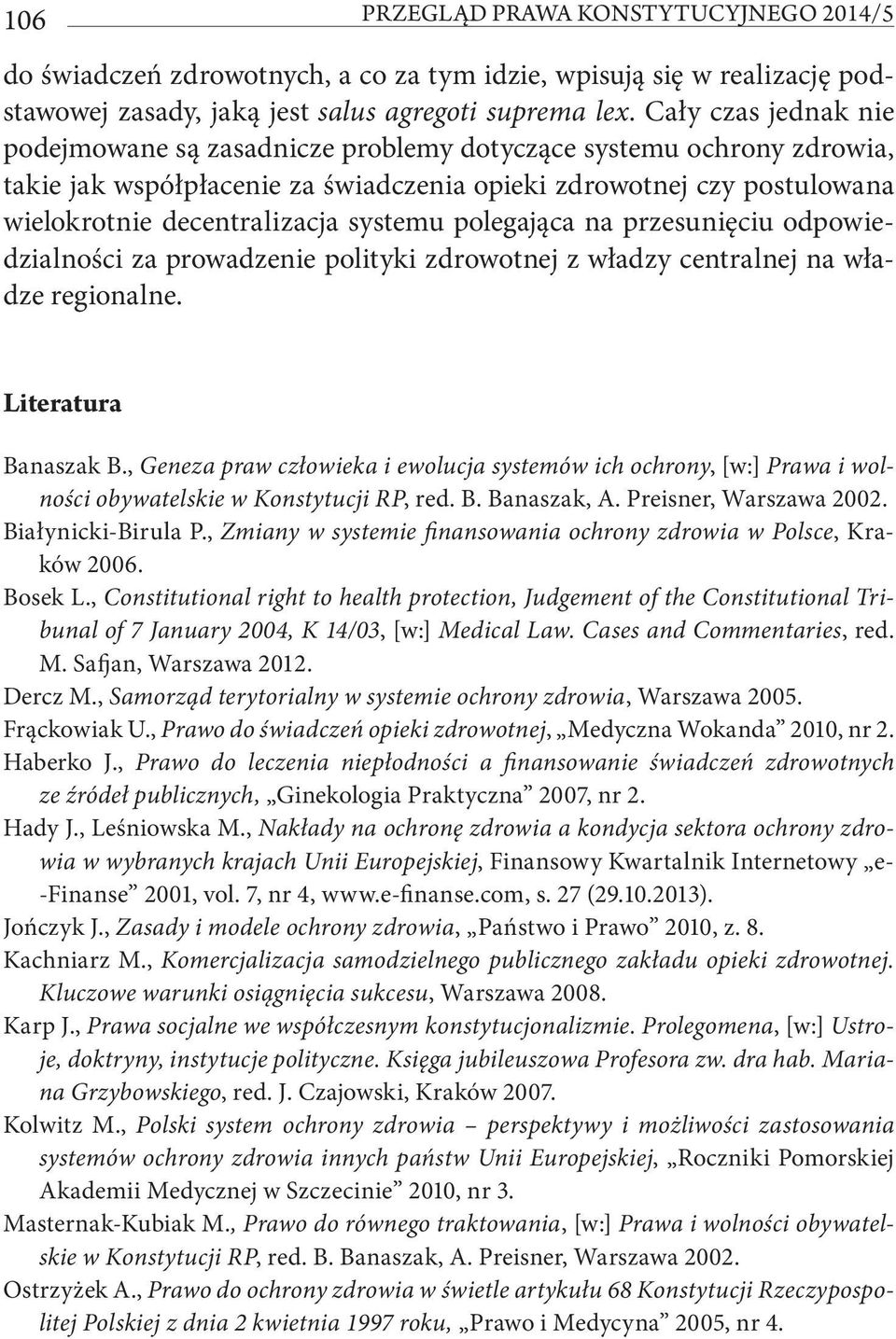 systemu polegająca na przesunięciu odpowiedzialności za prowadzenie polityki zdrowotnej z władzy centralnej na władze regionalne. Literatura Banaszak B.