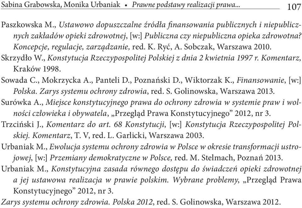 Sobczak, Warszawa 2010. Skrzydło W., Konstytucja Rzeczypospolitej Polskiej z dnia 2 kwietnia 1997 r. Komentarz, Kraków 1998. Sowada C., Mokrzycka A., Panteli D., Poznański D., Wiktorzak K.