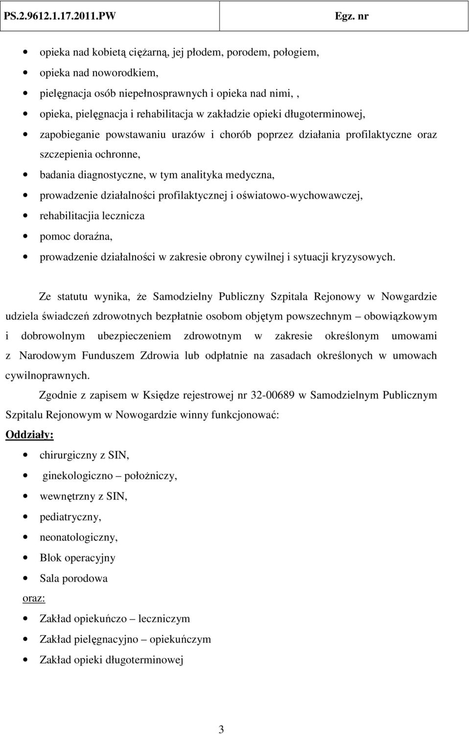 profilaktycznej i oświatowo-wychowawczej, rehabilitacjia lecznicza pomoc doraźna, prowadzenie działalności w zakresie obrony cywilnej i sytuacji kryzysowych.