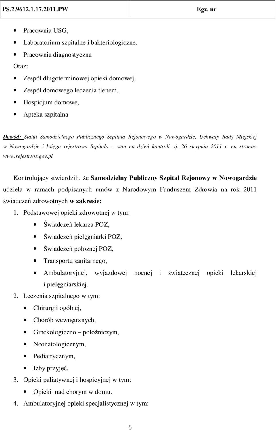 Nowogardzie, Uchwały Rady Miejskiej w Nowogardzie i księga rejestrowa Szpitala stan na dzień kontroli, tj. 26 sierpnia 2011 r. na stronie: www.rejestrzoz.gov.