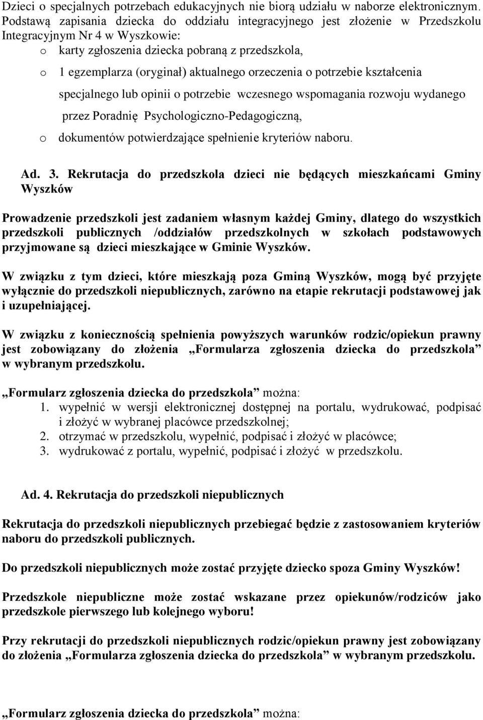 aktualnego orzeczenia o potrzebie kształcenia specjalnego lub opinii o potrzebie wczesnego wspomagania rozwoju wydanego przez Poradnię Psychologiczno-Pedagogiczną, o dokumentów potwierdzające