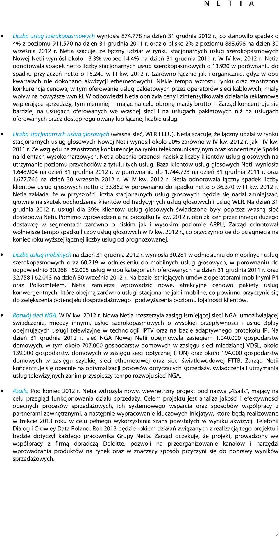 Netia odnotowała spadek netto liczby stacjonarnych usług szerokopasmowych o 13.920 w porównaniu do spadku przyłączeń netto o 15.249 w r.