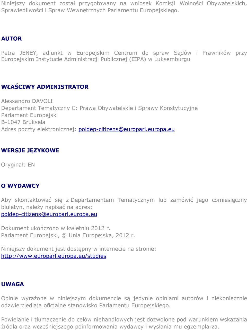 Departament Tematyczny C: Prawa Obywatelskie i Sprawy Konstytucyjne Parlament Europejski B-1047 Bruksela Adres poczty elektronicznej: poldep-citizens@europar