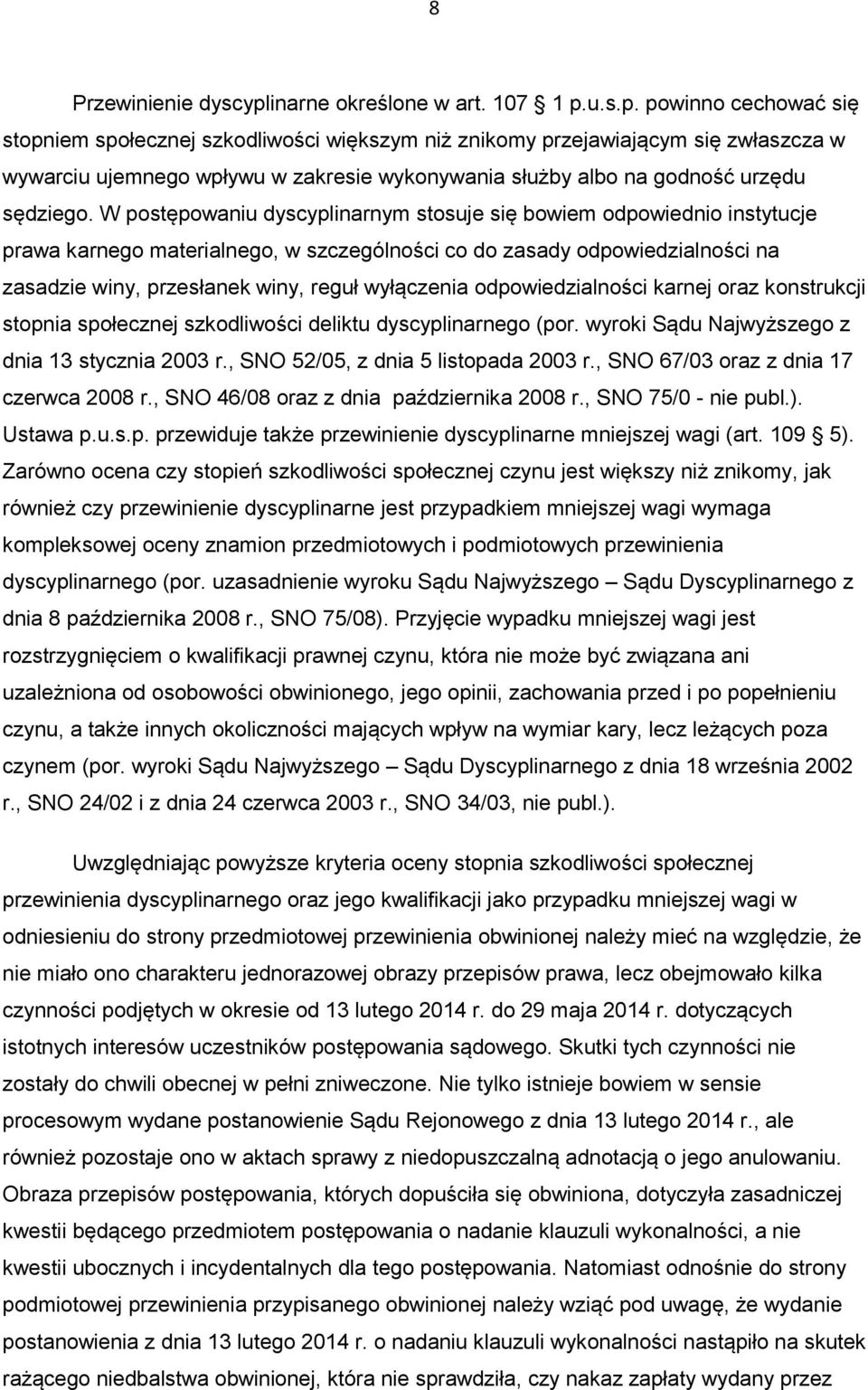 u.s.p. powinno cechować się stopniem społecznej szkodliwości większym niż znikomy przejawiającym się zwłaszcza w wywarciu ujemnego wpływu w zakresie wykonywania służby albo na godność urzędu sędziego.