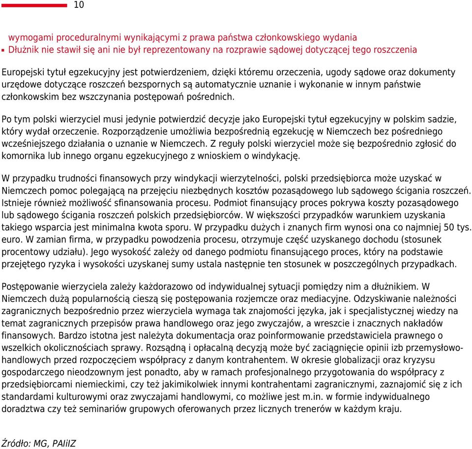 wszczynania postępowań pośrednich. Po tym polski wierzyciel musi jedynie potwierdzić decyzje jako Europejski tytuł egzekucyjny w polskim sadzie, który wydał orzeczenie.