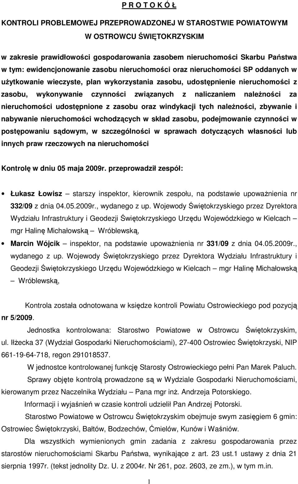 naliczaniem naleŝności za nieruchomości udostępnione z zasobu oraz windykacji tych naleŝności, zbywanie i nabywanie nieruchomości wchodzących w skład zasobu, podejmowanie czynności w postępowaniu