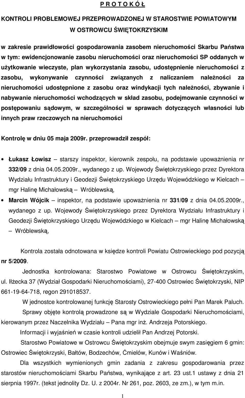 naliczaniem naleŝności za nieruchomości udostępnione z zasobu oraz windykacji tych naleŝności, zbywanie i nabywanie nieruchomości wchodzących w skład zasobu, podejmowanie czynności w postępowaniu