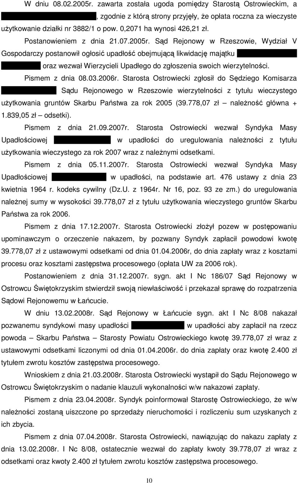 w Woli Dalszej oraz wezwał Wierzycieli Upadłego do zgłoszenia swoich wierzytelności. Pismem z dnia 08.03.2006r. Starosta Ostrowiecki zgłosił do Sędziego Komisarza POLIMEX S.A.