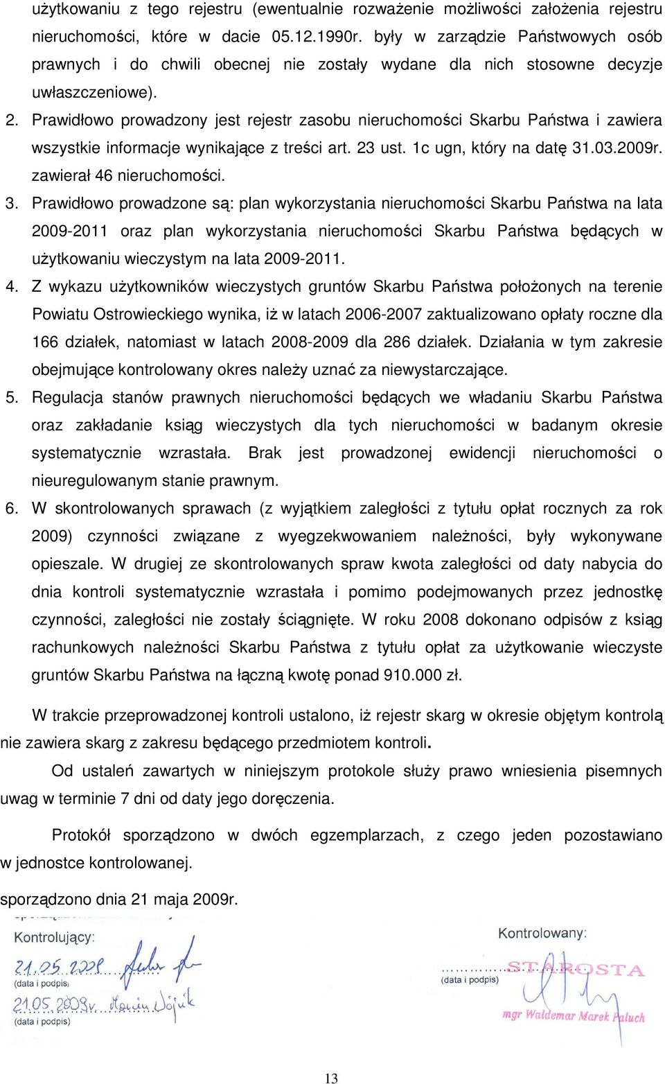 Prawidłowo prowadzony jest rejestr zasobu nieruchomości Skarbu Państwa i zawiera wszystkie informacje wynikające z treści art. 23 ust. 1c ugn, który na datę 31