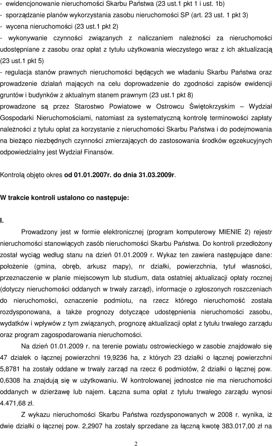 1 pkt 5) - regulacja stanów prawnych nieruchomości będących we władaniu Skarbu Państwa oraz prowadzenie działań mających na celu doprowadzenie do zgodności zapisów ewidencji gruntów i budynków z