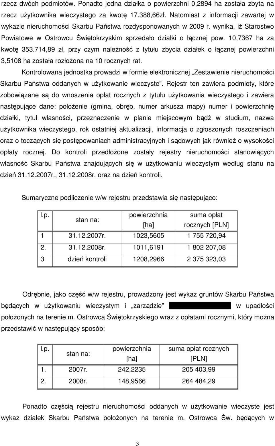 10,7367 ha za kwotę 353.714,89 zł, przy czym naleŝność z tytułu zbycia działek o łącznej powierzchni 3,5108 ha została rozłoŝona na 10 rocznych rat.