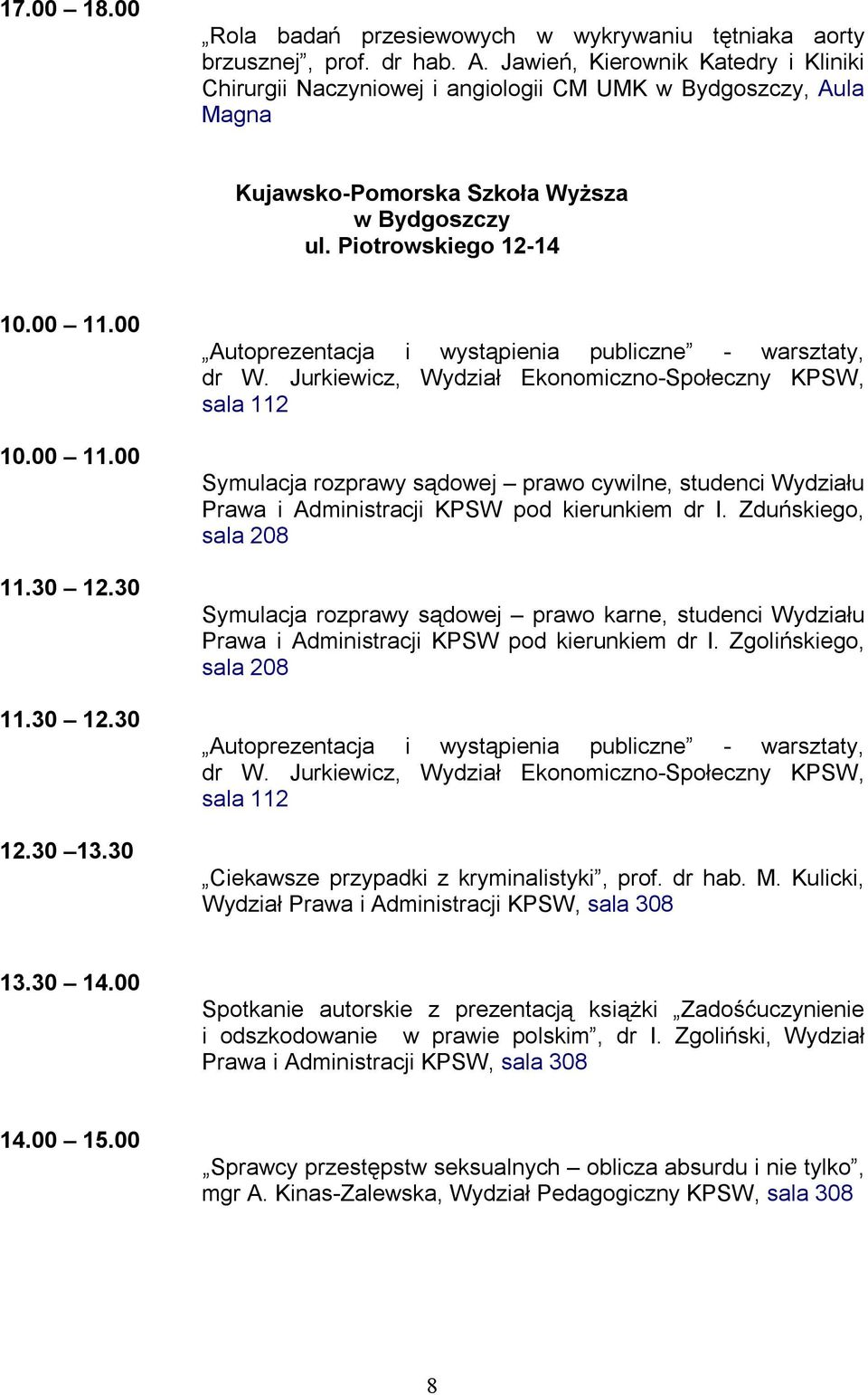 30 11.30 12.30 12.30 13.30 Autoprezentacja i wystąpienia publiczne - warsztaty, dr W.