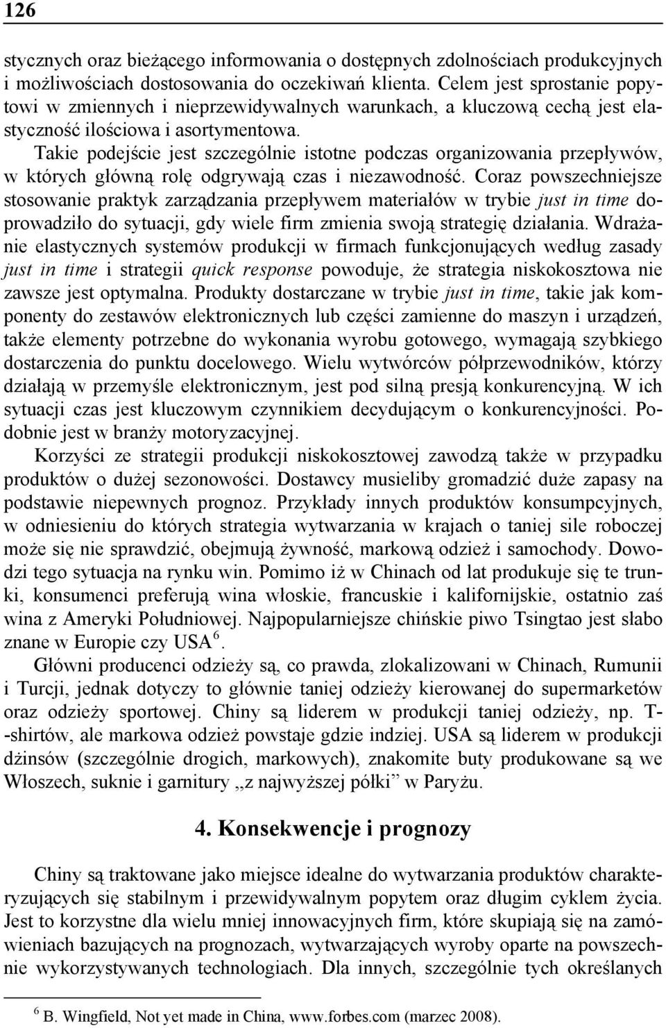 Takie podejście jest szczególnie istotne podczas organizowania przepływów, w których główną rolę odgrywają czas i niezawodność.