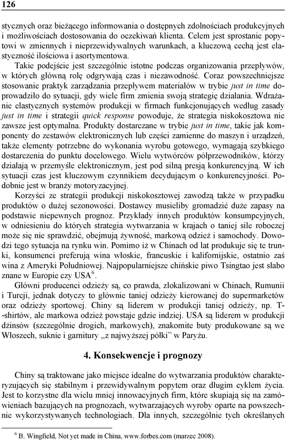 Takie podejście jest szczególnie istotne podczas organizowania przepływów, w których główną rolę odgrywają czas i niezawodność.