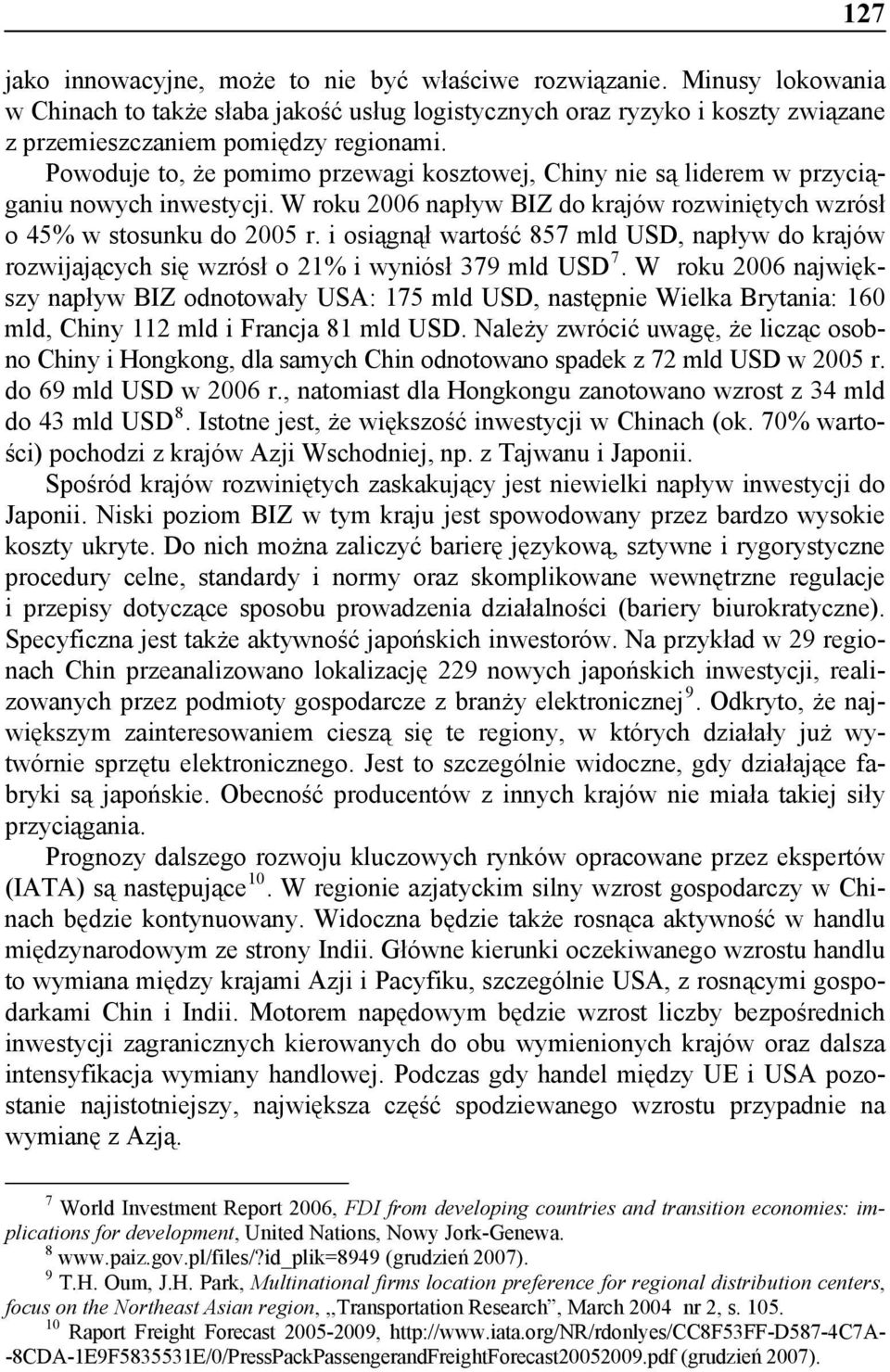 i osiągnął wartość 857 mld USD, napływ do krajów rozwijających się wzrósł o 21% i wyniósł 379 mld USD 7.